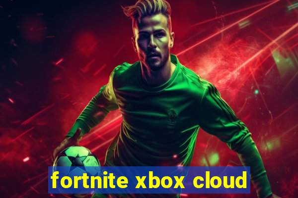 fortnite xbox cloud